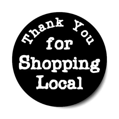thank you for shopping local black stickers, magnet