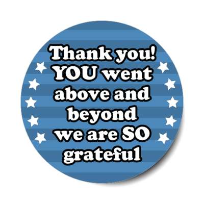 thank you you went above and beyond we are so grateful stars line pattern blue stickers, magnet