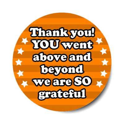 thank you you went above and beyond we are so grateful stars line pattern orange stickers, magnet