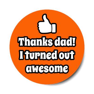 thanks dad i turned out awesome thumbs up stickers, magnet
