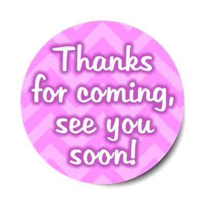 thanks for coming see you soon light magenta chevron stickers, magnet