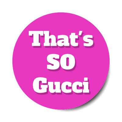 thats so gucci meme good great magenta stickers, magnet