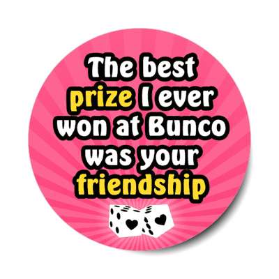 the best prize i ever won at bunco was your friendship heart dice stickers, magnet