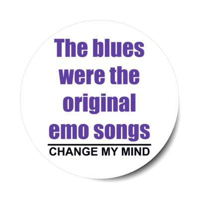 the blues were the original emo songs change my mind stickers, magnet