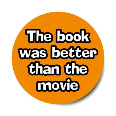 the book was better than the movie stickers, magnet