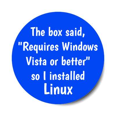 the box said requires windows vista or better so i installed linux stickers, magnet