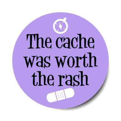 the cache was worth the rash compass bandaid stickers, magnet