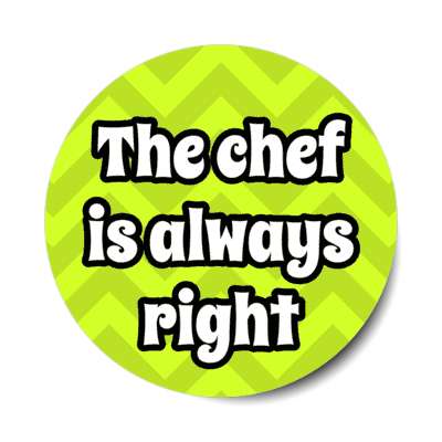 the chef is always right chevron stickers, magnet