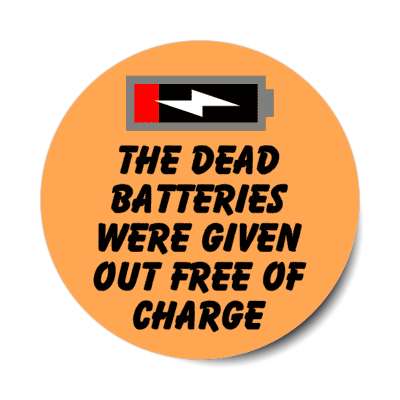 the dead batteries were given out free of charge stickers, magnet