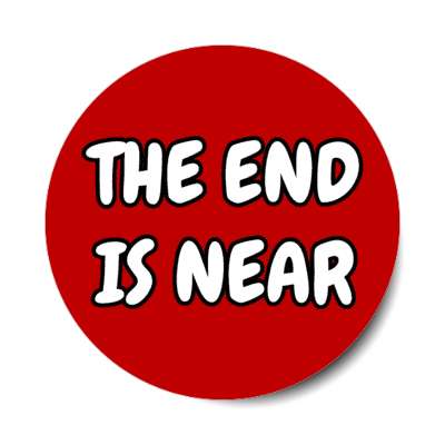 the end is near stickers, magnet