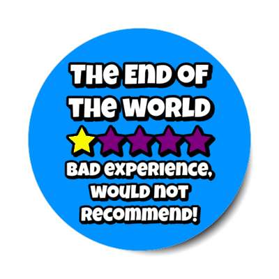 the end of the world one star out of five bad experience would not recommend stickers, magnet