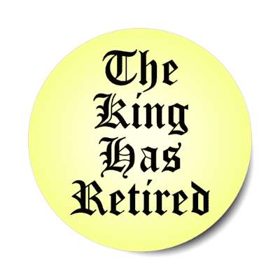 the king has retired old english stickers, magnet