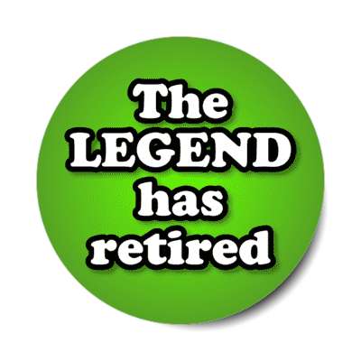 the legend has retired stickers, magnet