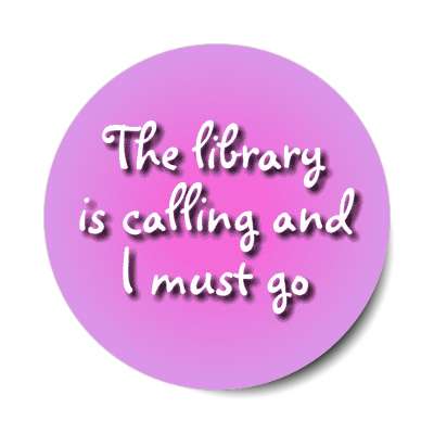 the library is calling and i must go stickers, magnet