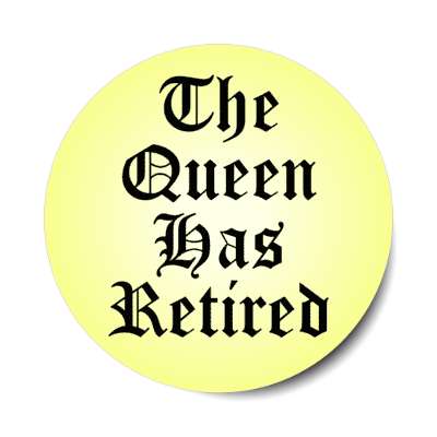 the queen has retired old english stickers, magnet
