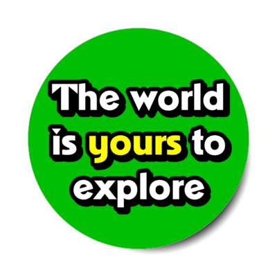 the world is yours to explore stickers, magnet