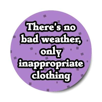 theres no bad weather only inappropriate clothing stickers, magnet