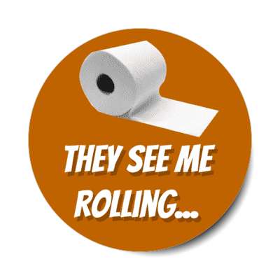 they see me rolling toilet paper roll brown stickers, magnet