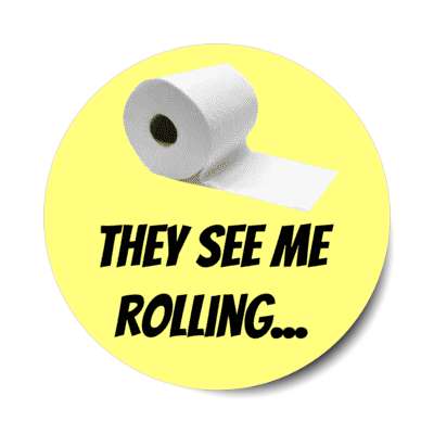 they see me rolling toilet paper roll yellow stickers, magnet