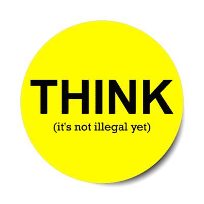 think its not illegal yet stickers, magnet