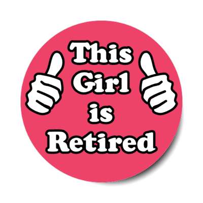 this girl is retired thumbs up pointing at self stickers, magnet