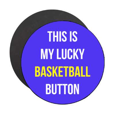 this is my lucky basketball button stickers, magnet