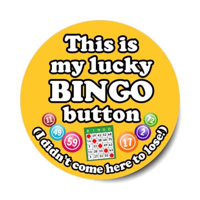this is my lucky bingo button i didnt come here to lose bingo board balls stickers, magnet