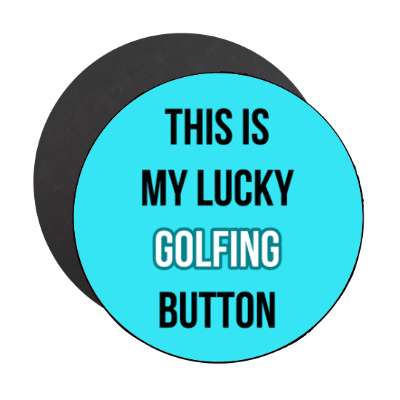 this is my lucky golfing button stickers, magnet