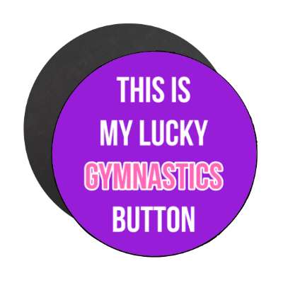 this is my lucky gymnastics button stickers, magnet