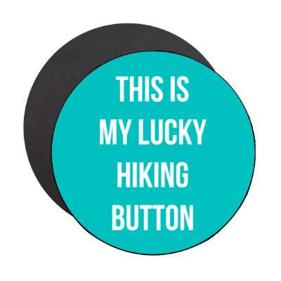 this is my lucky hiking button stickers, magnet