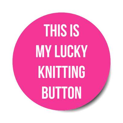 this is my lucky knitting button stickers, magnet