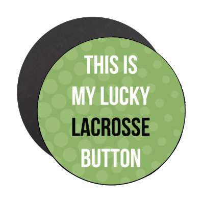 this is my lucky lacrosse button stickers, magnet