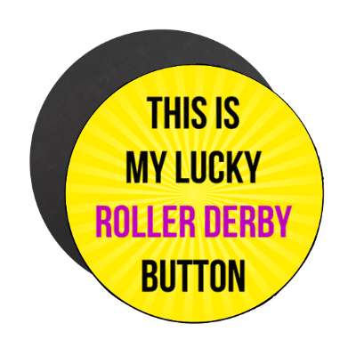 this is my lucky roller derby button stickers, magnet