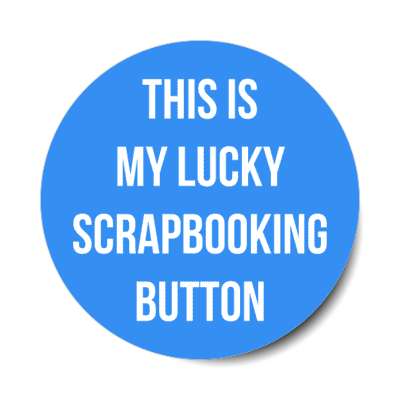 this is my lucky scrapbooking button stickers, magnet