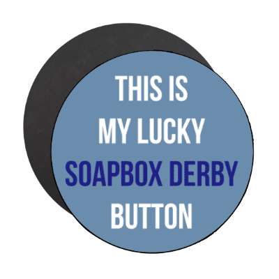 this is my lucky soapbox derby button stickers, magnet