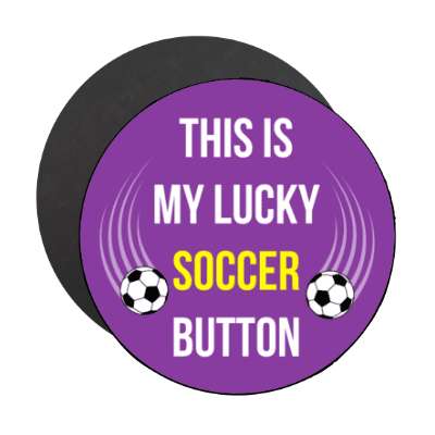 this is my lucky soccer button stickers, magnet