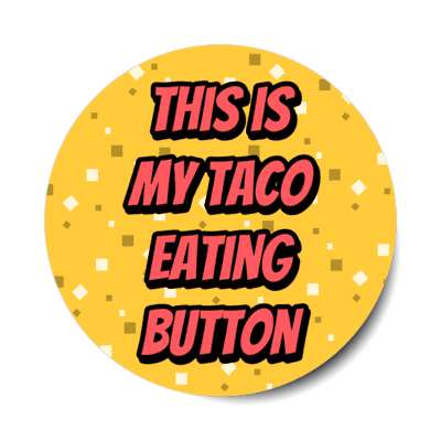 this is my taco eating button stickers, magnet