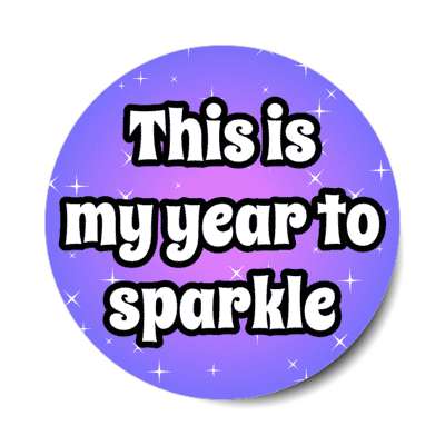 this is my year to sparkle stickers, magnet