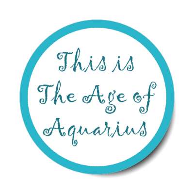 this is the age of aquarius stickers, magnet