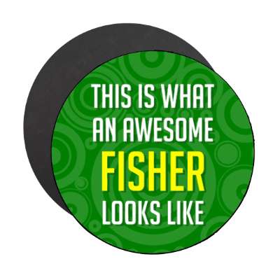this is what an awesome fisher looks like stickers, magnet