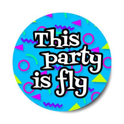 this party is fly 1990s nineties party fun slang stickers, magnet