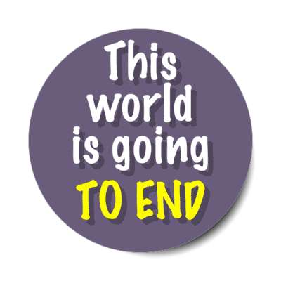this world is going to end bold stickers, magnet