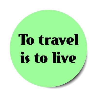 to travel is to live stickers, magnet
