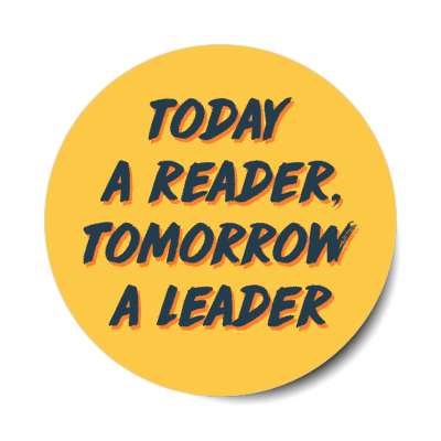 today a reader tomorrow a leader stickers, magnet