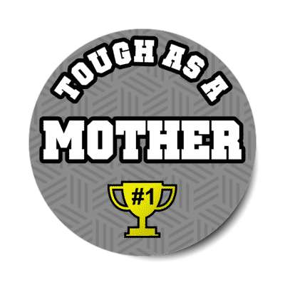 tough as a mother trophy number one stickers, magnet