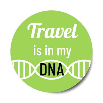 travel is in my dna stickers, magnet