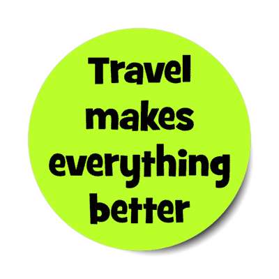 travel makes everything better stickers, magnet