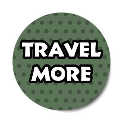 travel more stickers, magnet