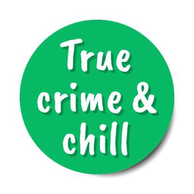 true crime and chill stickers, magnet