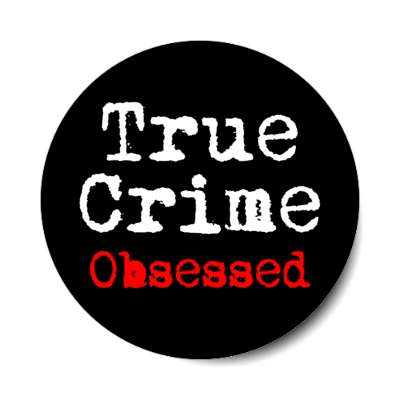 true crime obsessed fanatic stickers, magnet